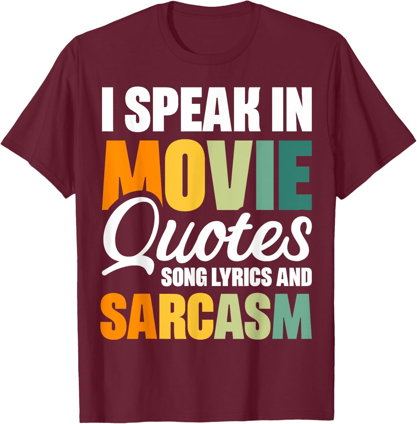 I Speak In Movie Quotes Song Lyrics And Sarcasm T-Shirt - T-Shirt | Maroon