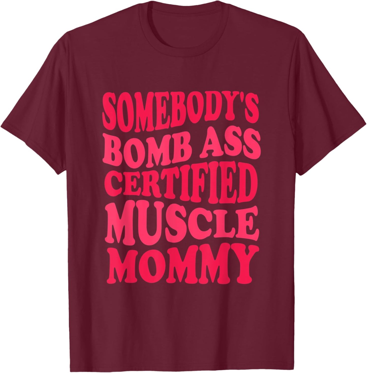 Sombody's Bomb Ass Certified Muscle Mommy Funny Gym Mom T-Shirt - T-Shirt | Maroon