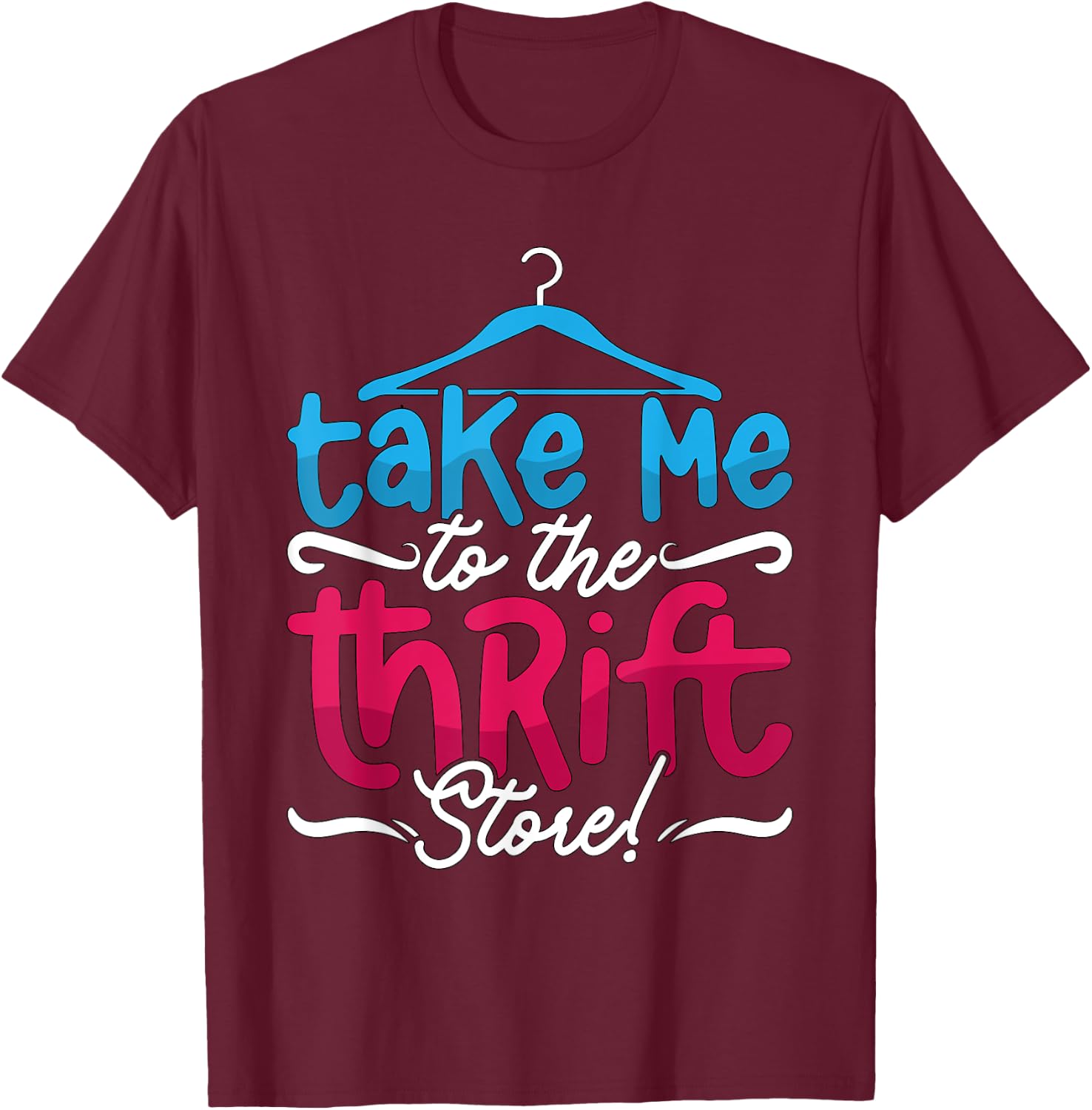 Take Me To The Thrift Store Loves Yard Sales Thrift Shopping T-Shirt - T-Shirt | Maroon