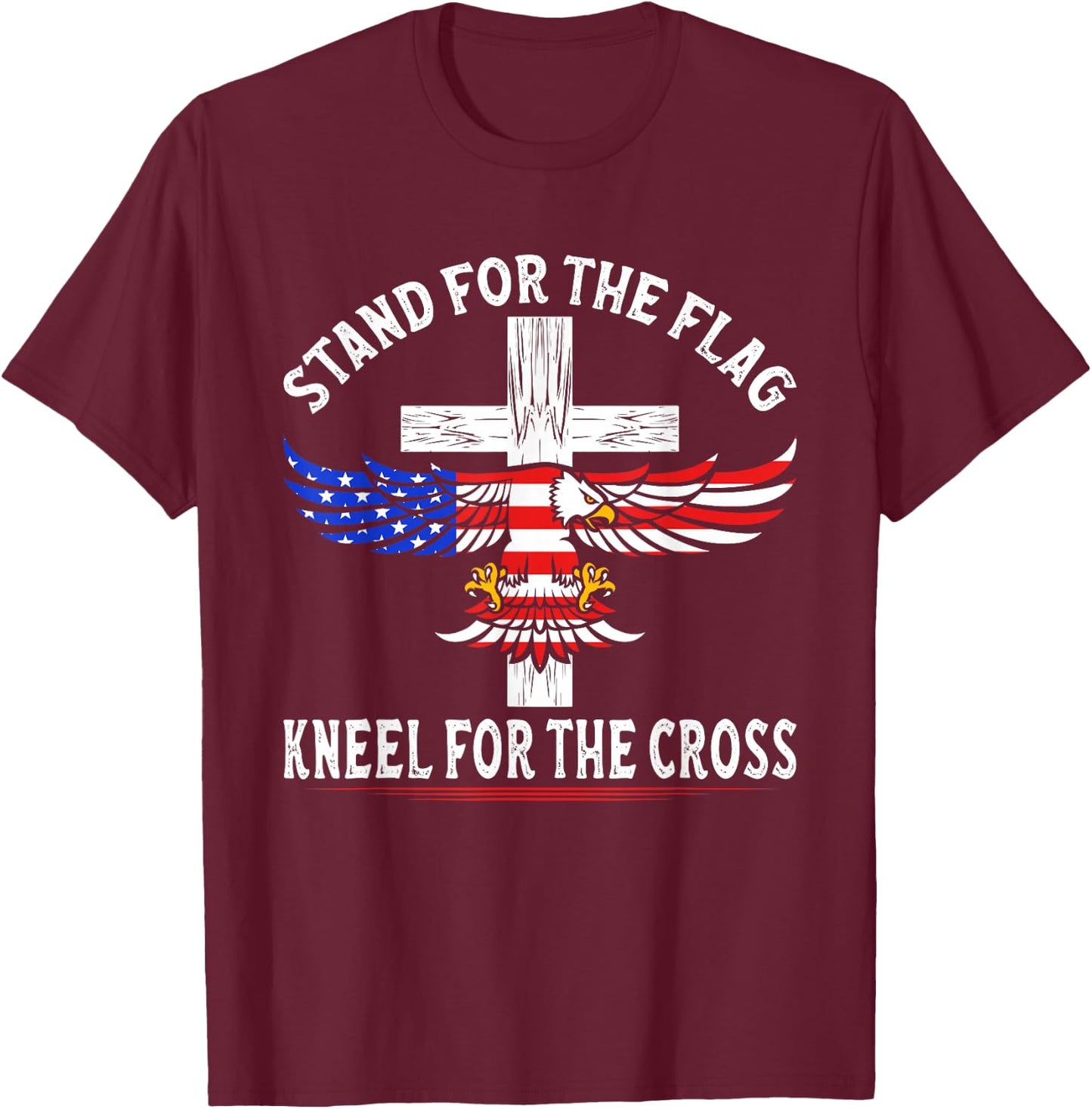 Patriotic Stand for The Flag Kneel for The Cross T-Shirt - T-Shirt | Maroon