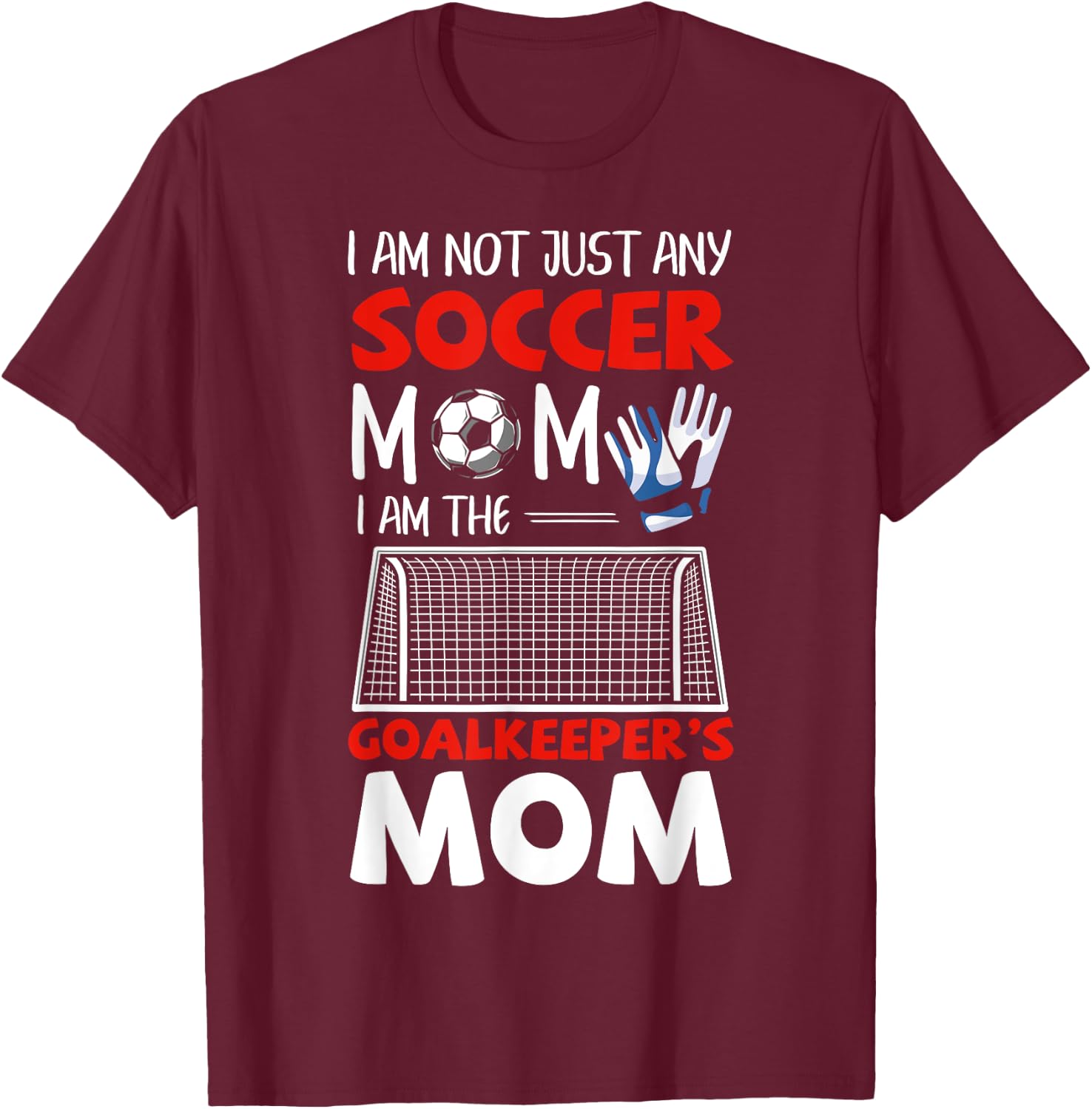 Goalkeeper Mom Soccer Goalie Mothers T-Shirt - T-Shirt | Maroon