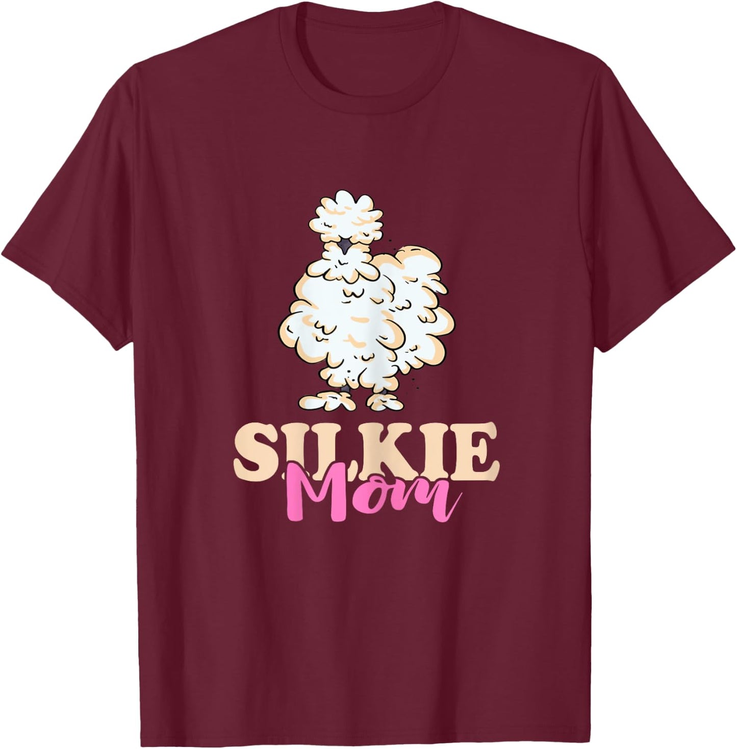 Silkie Mom Silky Chicken Smooth Cuddly Bird Silkie Chicken T-Shirt - T-Shirt | Maroon