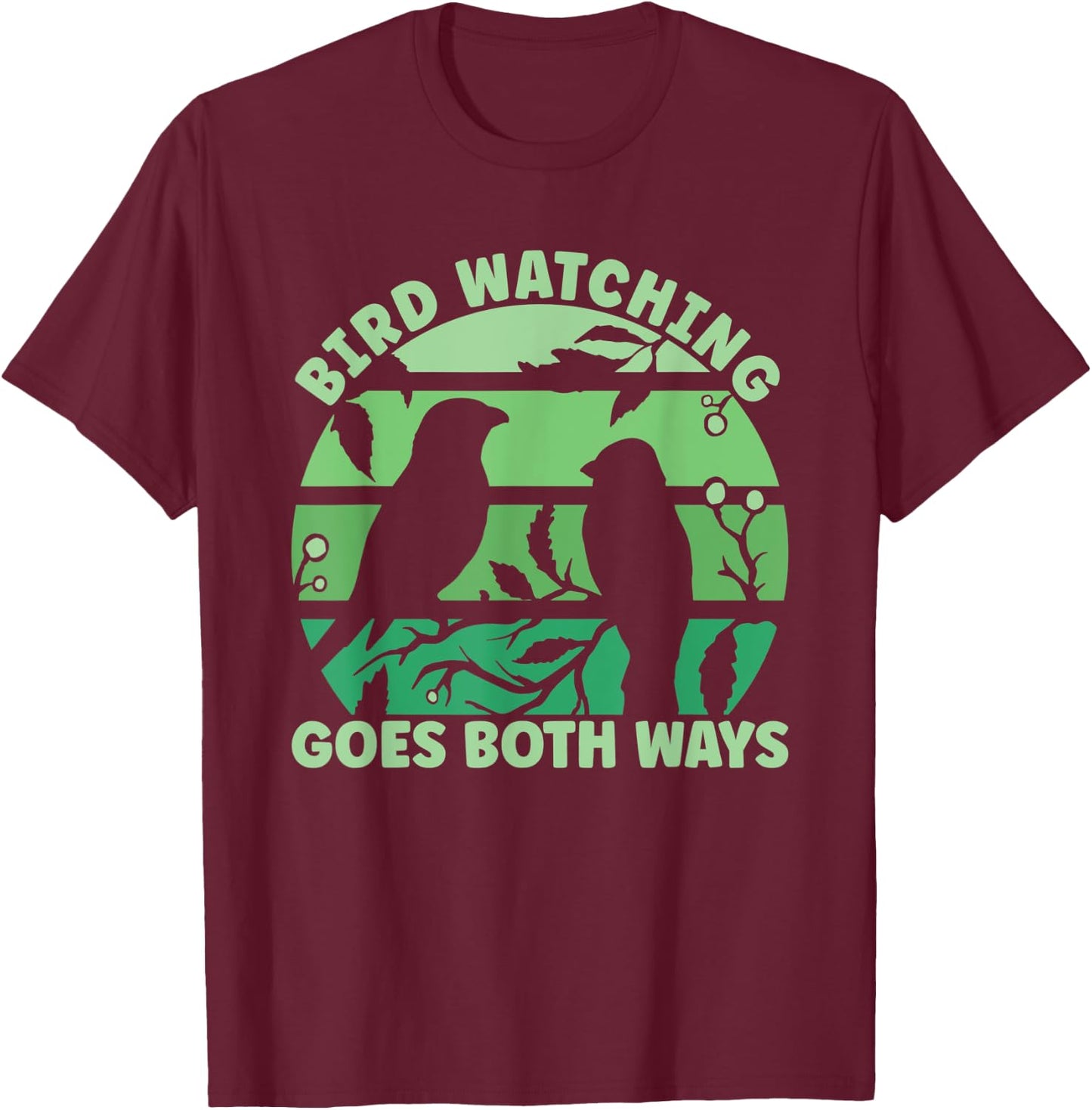 Birdwatcher Birdwatching Goes Both Ways T-Shirt - T-Shirt | Maroon