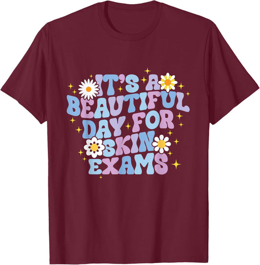 It's A Beautiful Day For Skin Exams Dermatologist T-Shirt - T-Shirt | Maroon