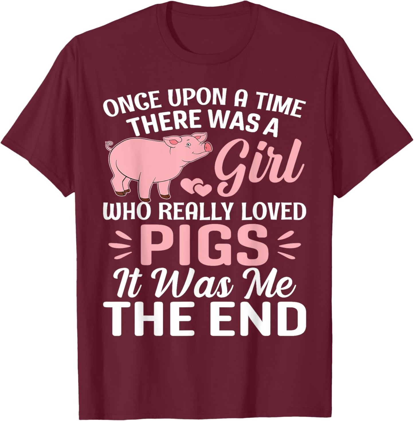 Once Upon A Time There Was A Girl Who Really Loved Pigs It T-Shirt - T-Shirt | Maroon