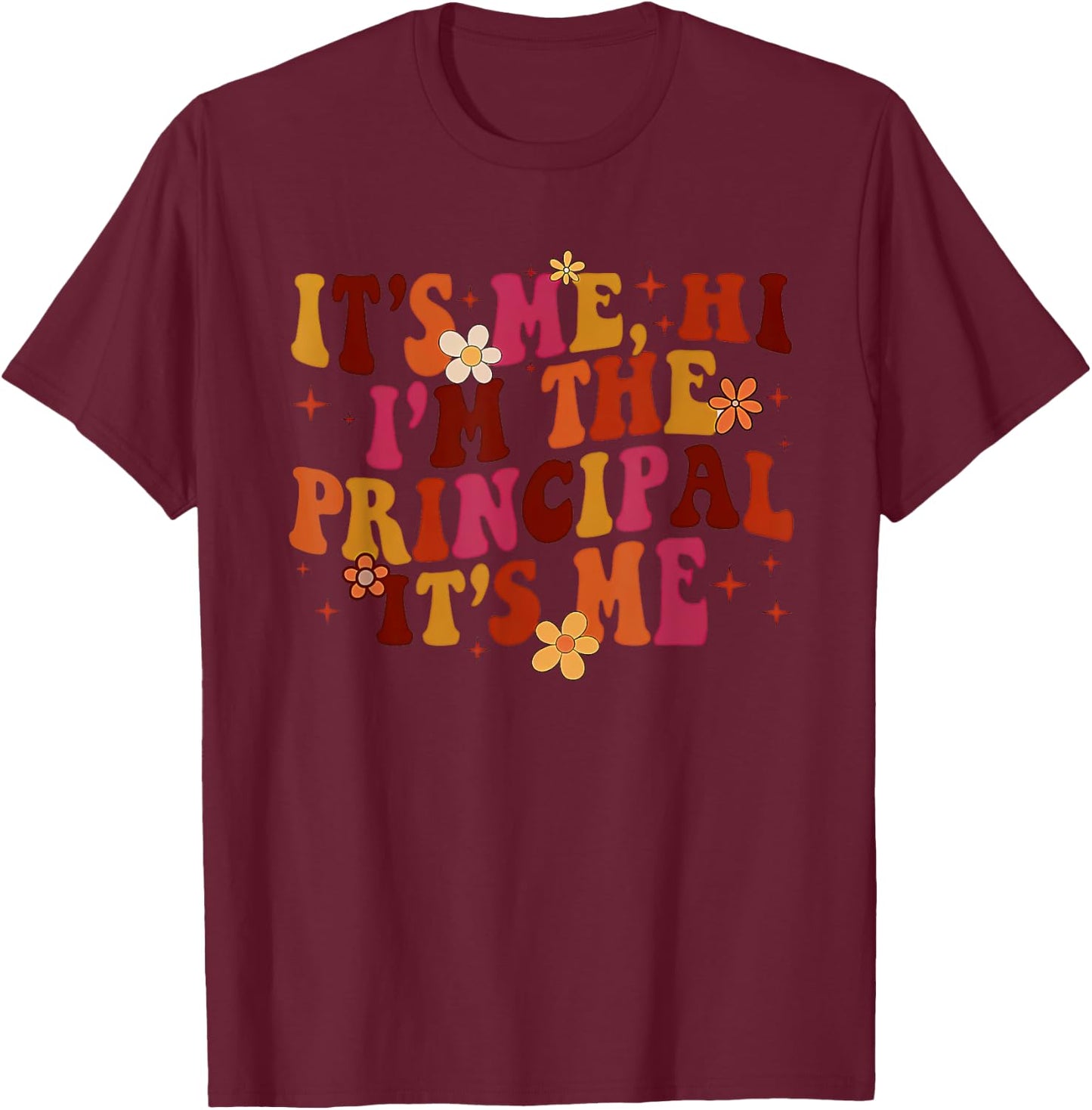 It's Me Hi, I'm the Principal It's Me T-Shirt - T-Shirt | Maroon