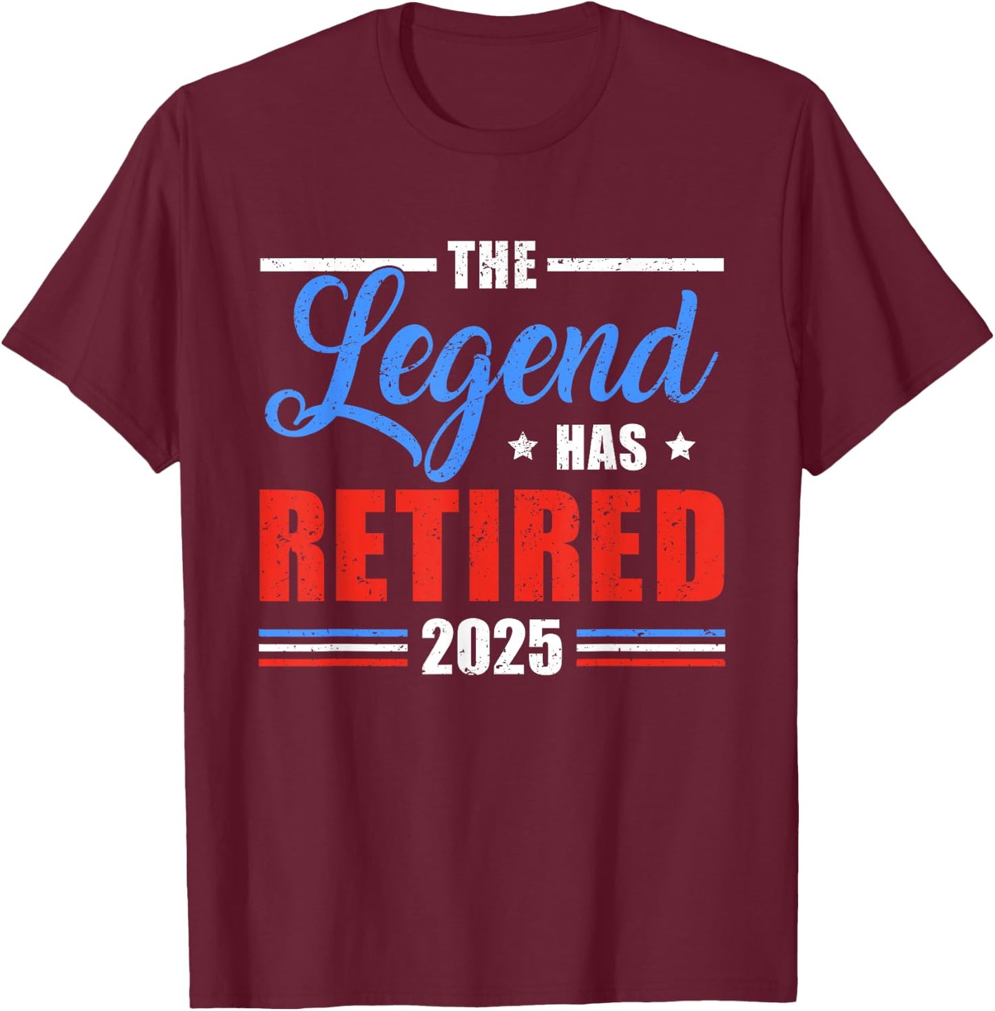 The Legend Has Retired 2025 Funny Retirement 2025 T-Shirt - T-Shirt | Maroon