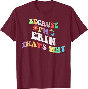 Retro Groovy Because Im ERIN Thats Why Funny Custom Name T-Shirt - T-Shirt | Maroon