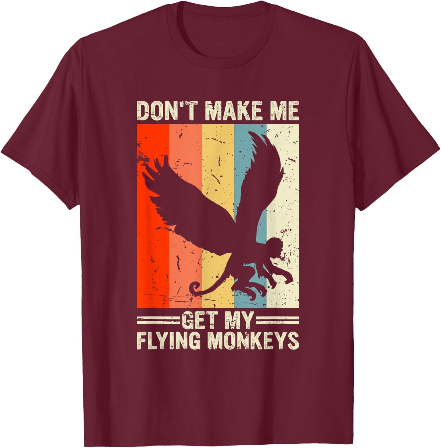 Vintage Retro Don't Make Me Get My Flying Monkeys T-Shirt - T-Shirt | Maroon