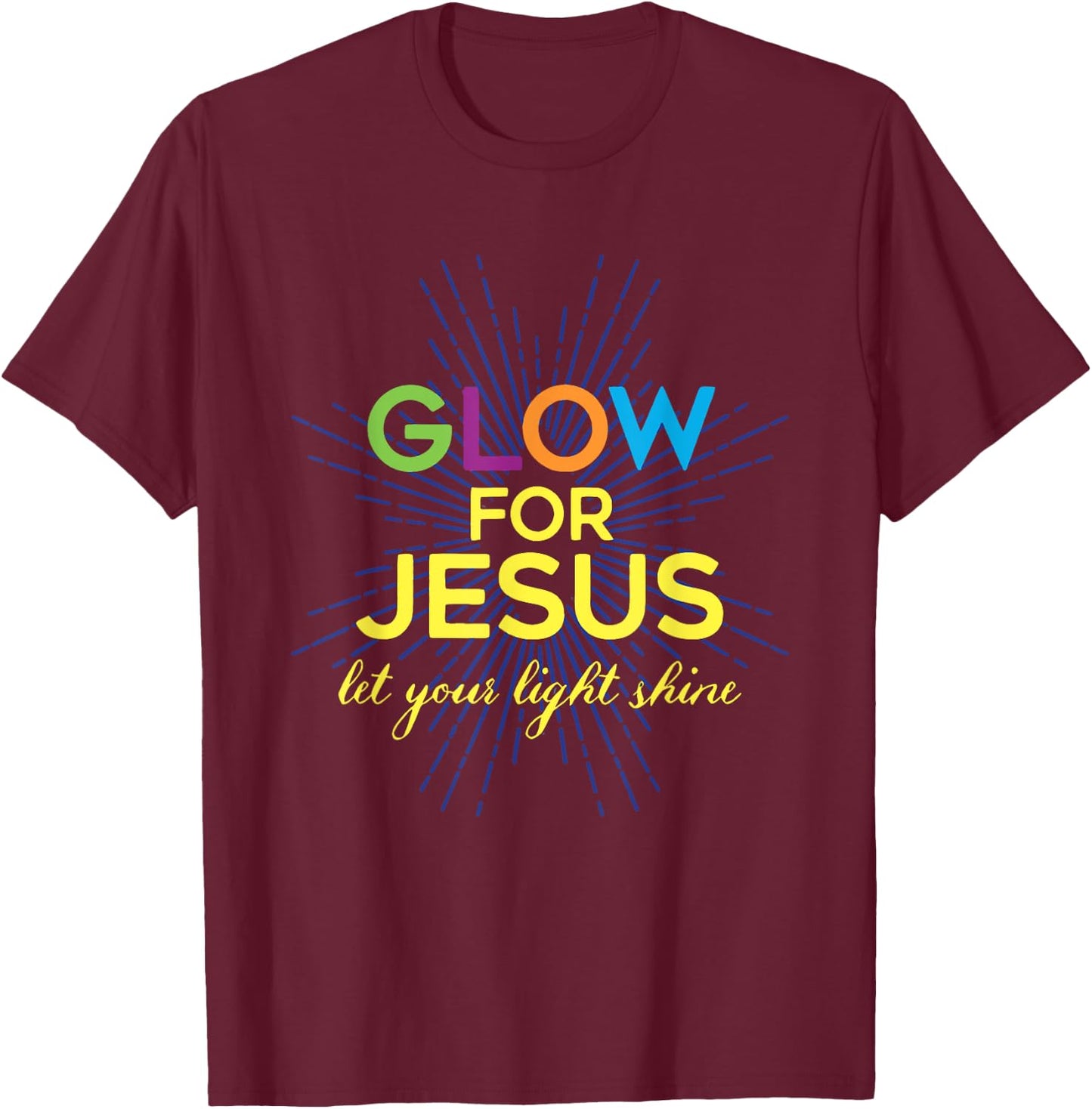 Glow For Jesus Let Your Light Shine Christian T-Shirt - T-Shirt | Maroon