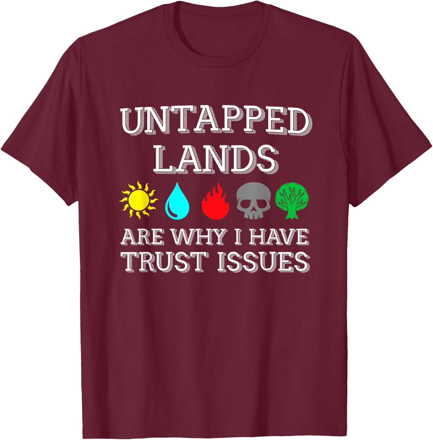 Untapped Lands Trust Issues Funny Magic Geek TCG T-Shirt - T-Shirt | Maroon