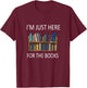 I'm just here for The Books T-Shirt - T-Shirt | Maroon