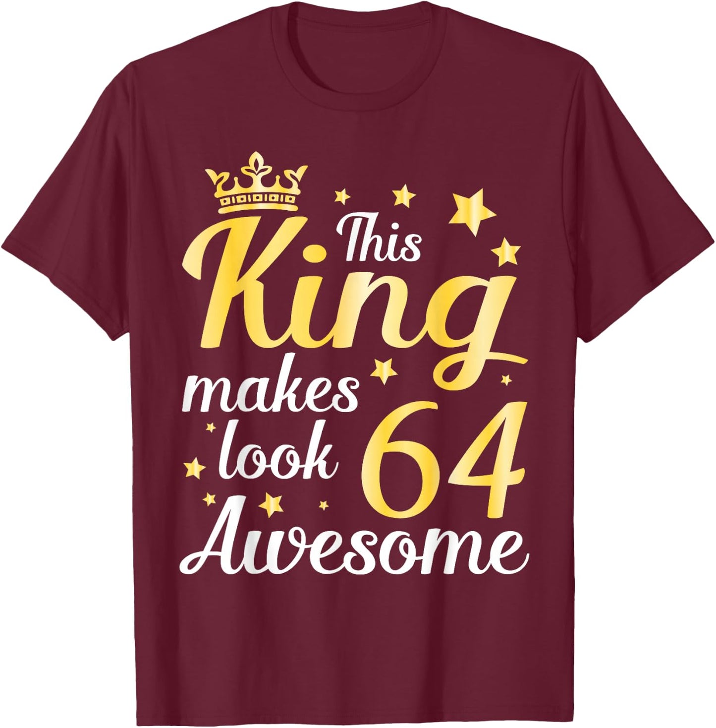 This King Makes 64 Years Old Look Awesome Happy My Birthday T-Shirt - T-Shirt | Maroon