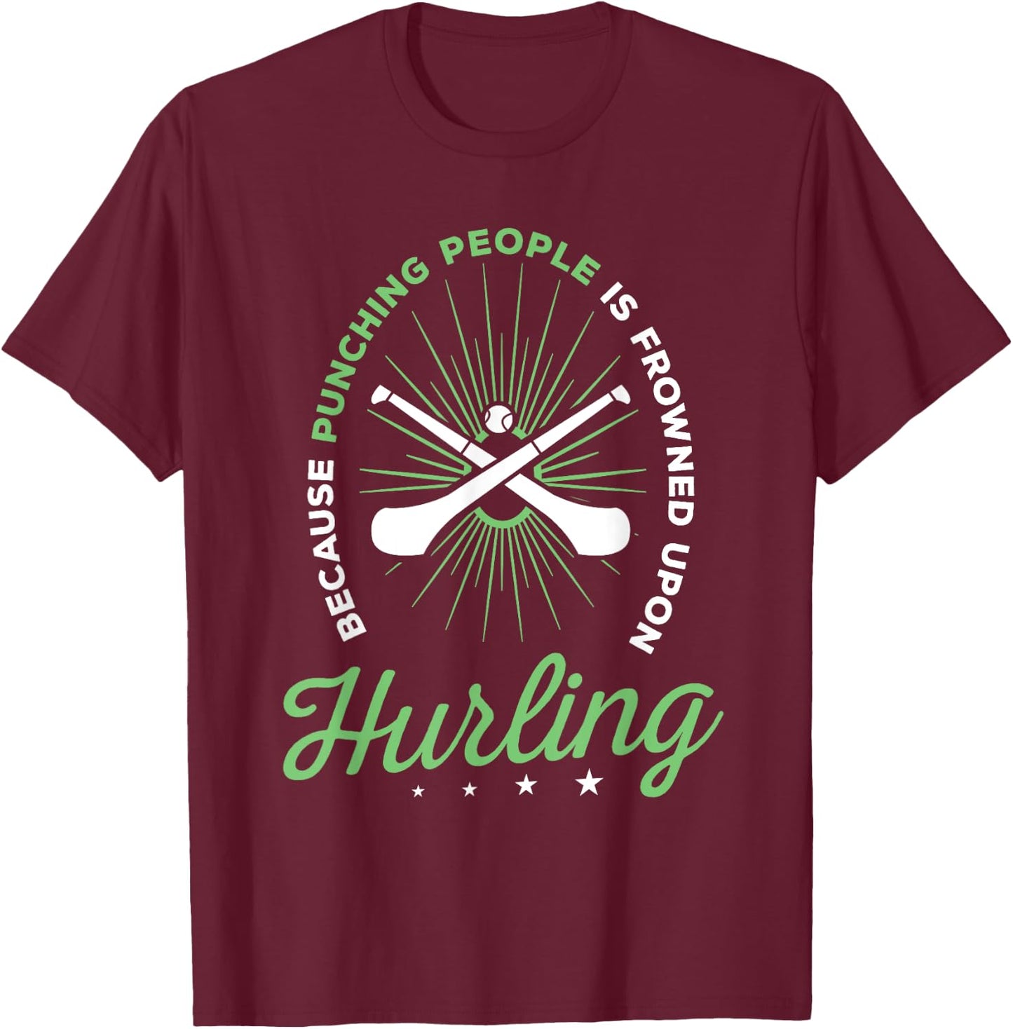 Hurling Funny Saying Hurling Player T-Shirt - T-Shirt | Maroon