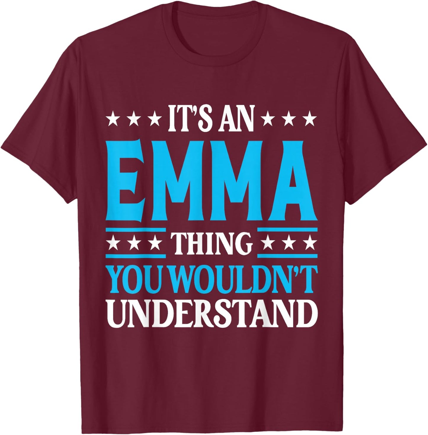 It's an Emma Thing Wouldn't Understand Girl Name Emma T-Shirt - T-Shirt | Maroon