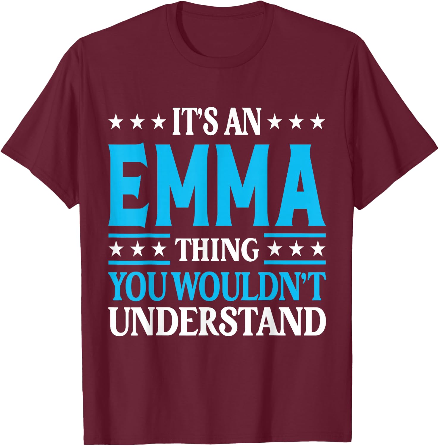 It's an Emma Thing Wouldn't Understand Girl Name Emma T-Shirt - T-Shirt | Maroon