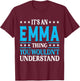 It's an Emma Thing Wouldn't Understand Girl Name Emma T-Shirt - T-Shirt | Maroon