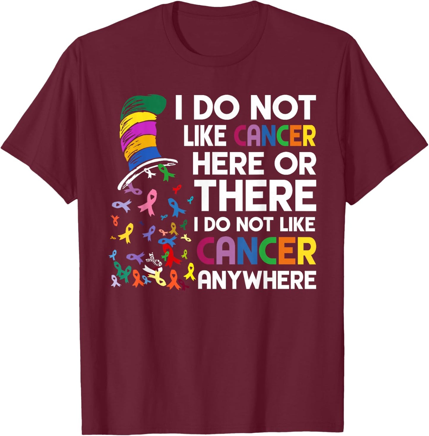 I do not like cancer here or there T-Shirt - T-Shirt | Maroon
