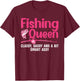 Funny Fishing Queen Design Ladies Fishing Lovers T-Shirt - T-Shirt | Maroon