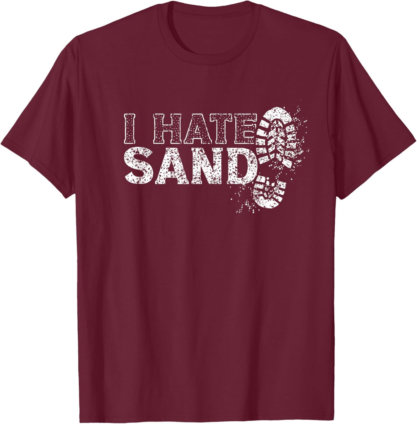 I Hate Sand Deployment Homecoming Deployed Soldier Military T-Shirt - T-Shirt | Maroon