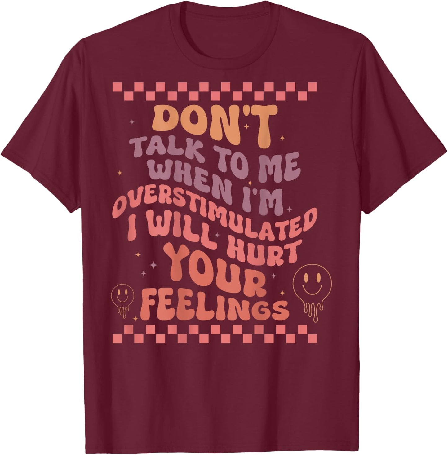 Don't Talk to Me When I'm Overstimulated Groovy T-Shirt - T-Shirt | Maroon