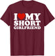 I Love My Short Girlfriend Matching Boyfriend Girlfriend T-Shirt - T-Shirt | Maroon