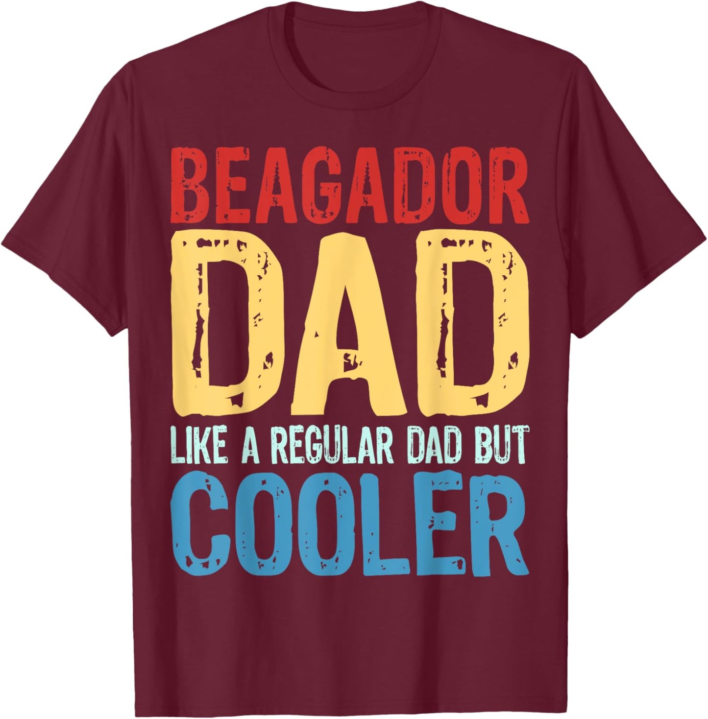 Beagador Dad - Like a Regular Dad but Cooler T-Shirt - T-Shirt | Maroon