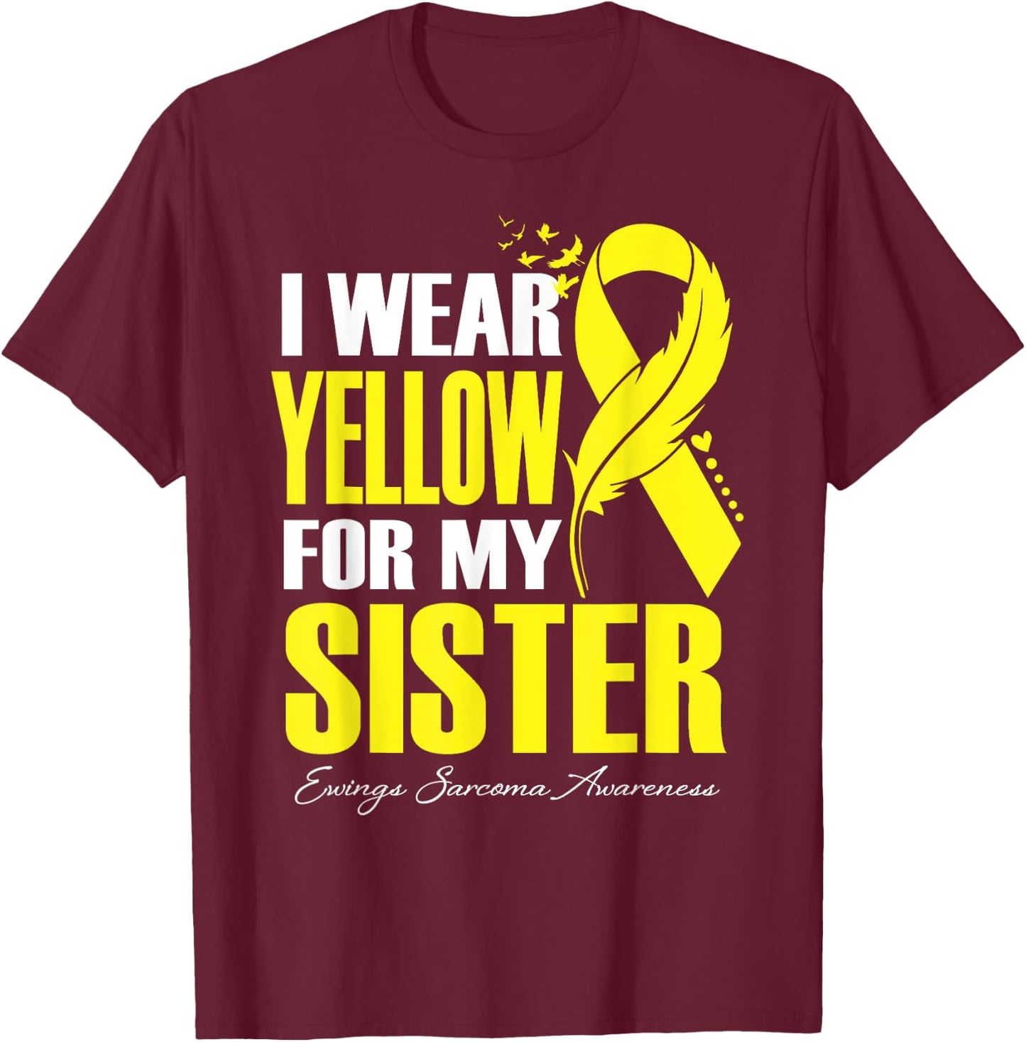 I Wear Yellow For My Sister Ewings Sarcoma Awareness T-Shirt - T-Shirt | Maroon