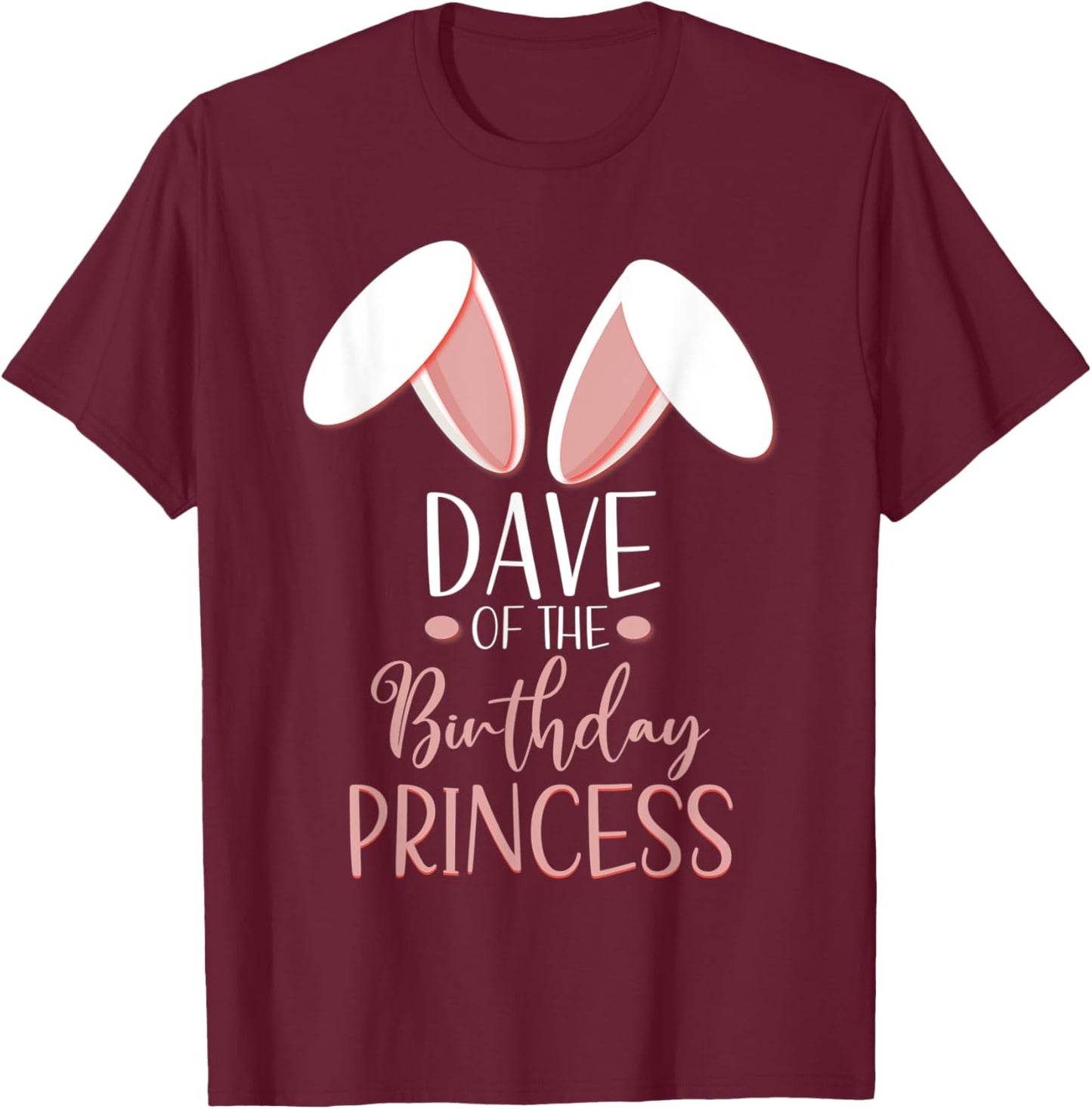 Bunny Dave Of The Birthday Princess Matching Family T-Shirt - T-Shirt | Maroon