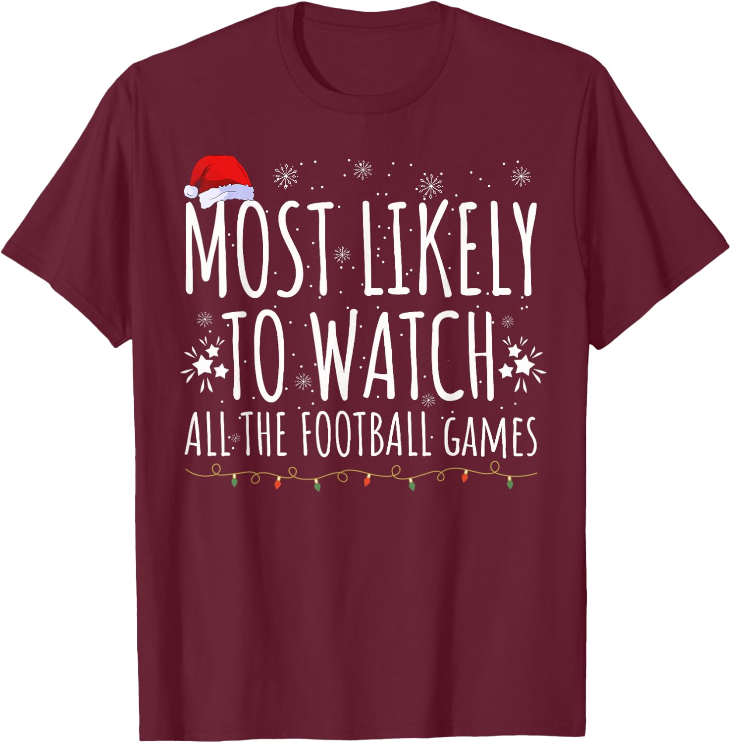 Most Likely Watch All The Football Games Christmas Xmas T-Shirt - T-Shirt | Maroon