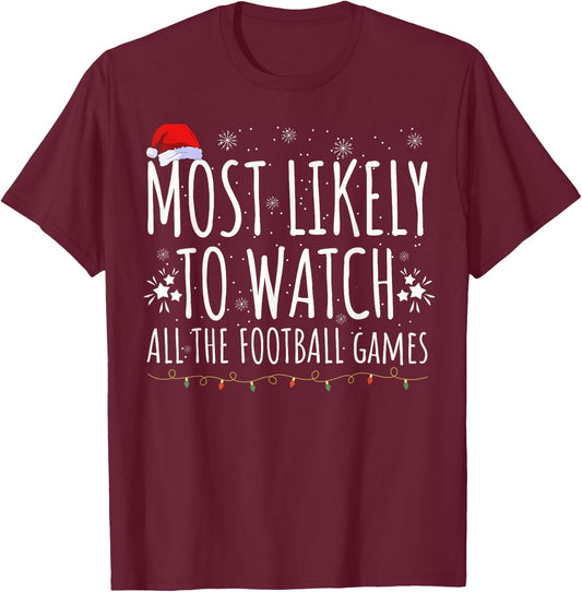Most Likely Watch All The Football Games Christmas Xmas T-Shirt - T-Shirt | Maroon