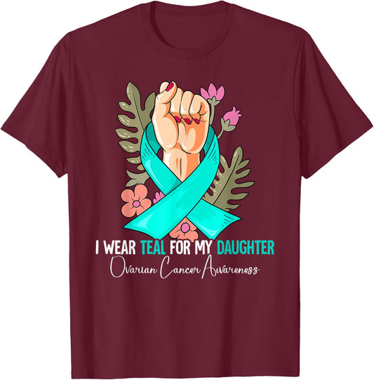 I Wear Teal For My Daughter Ovarian Cancer Awareness T-Shirt - T-Shirt | Maroon
