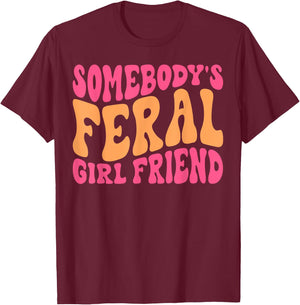 Somebody's Feral Girlfriend Funny Groovy T-Shirt - T-Shirt | Maroon
