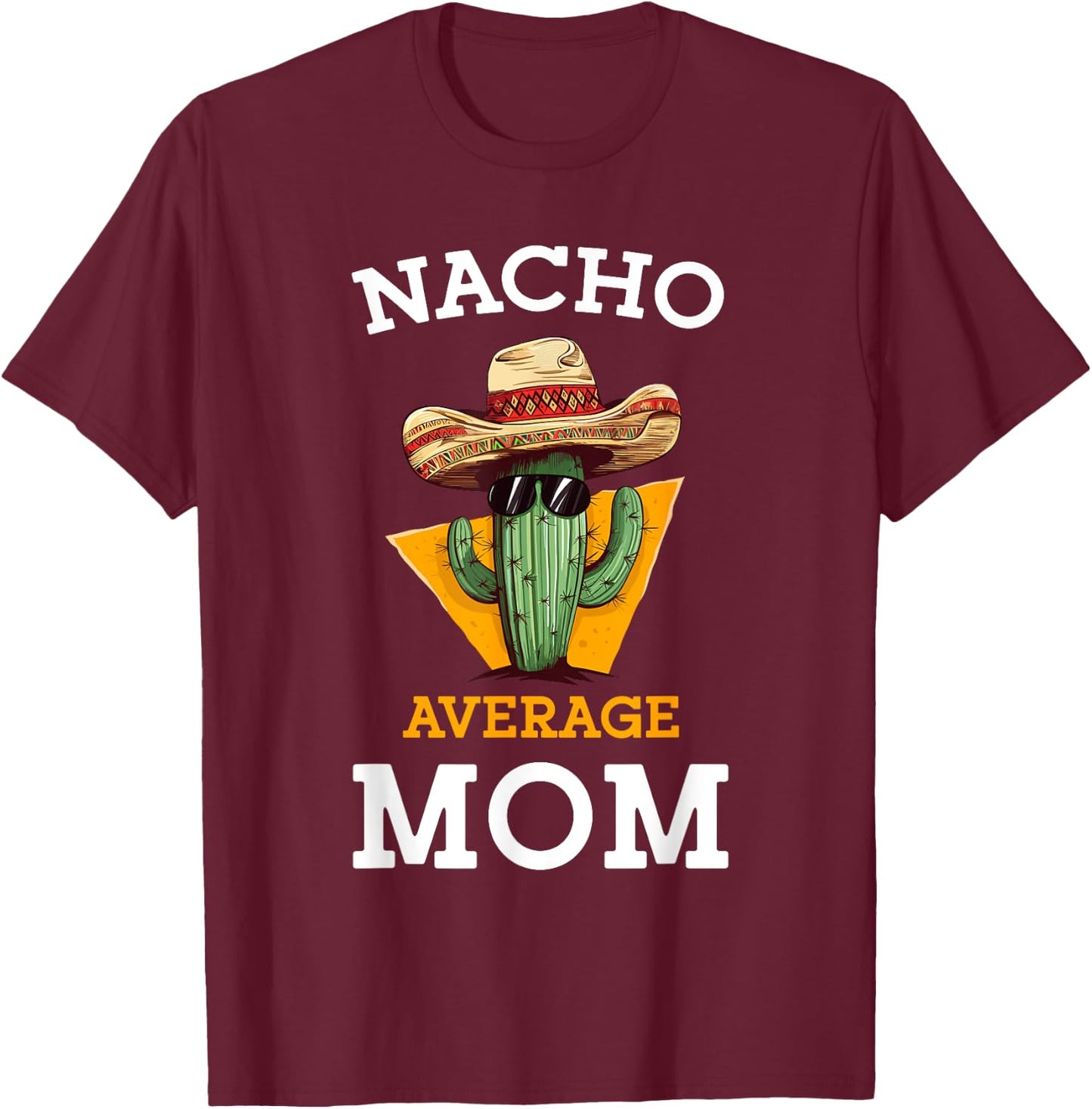 Nacho Average Mom Mexican Mother Family Funny Cinco De Mayo T-Shirt - T-Shirt | Maroon