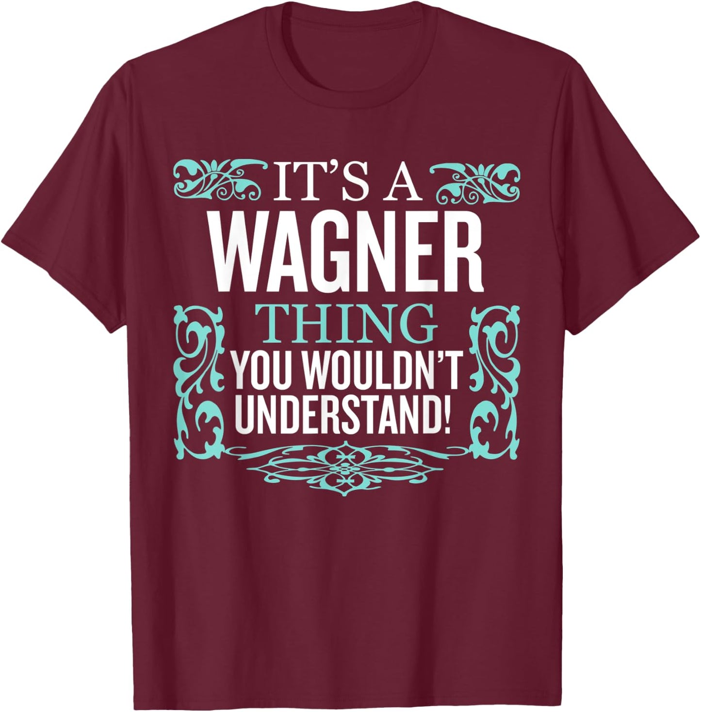 It's Wagner Thing You Wouldn't Understand Funny Men Women T-Shirt - T-Shirt | Maroon