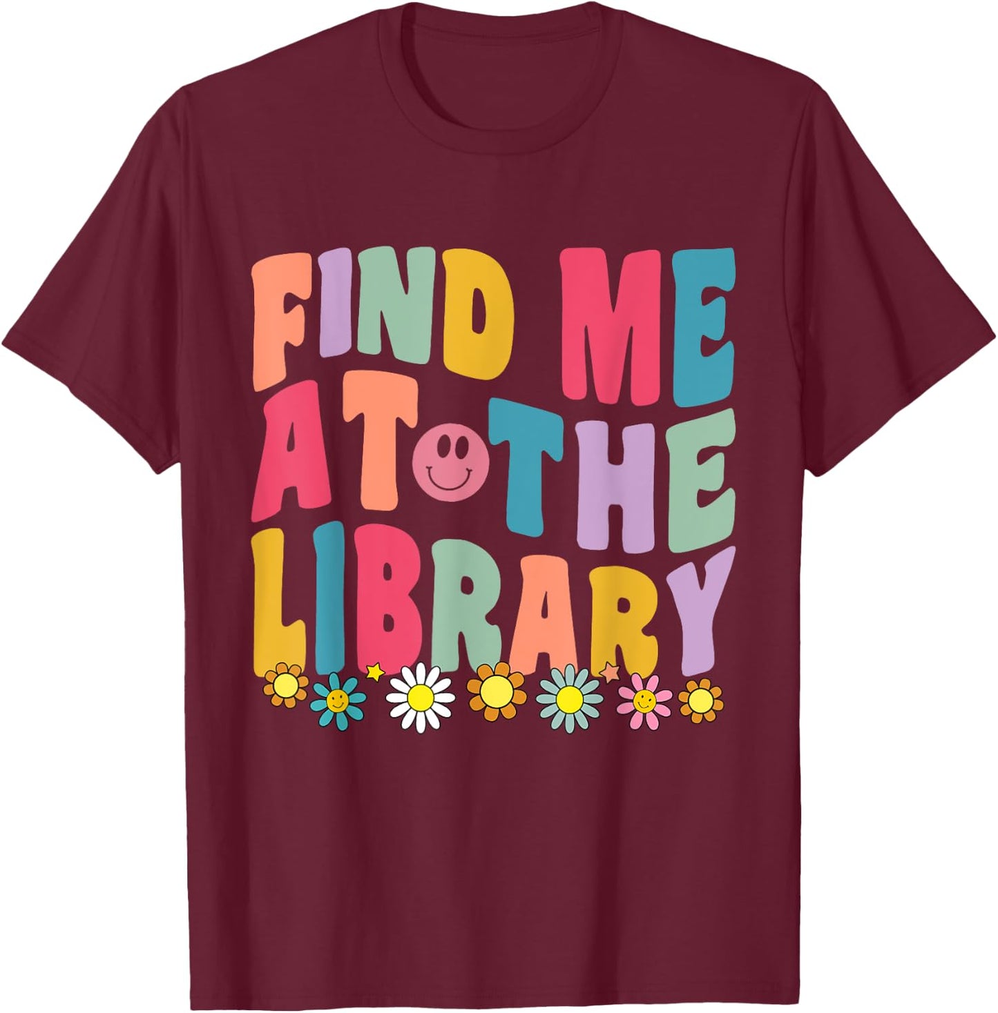Groovy Find Me At The Library Lover Book School Librarian T-Shirt - T-Shirt | Maroon
