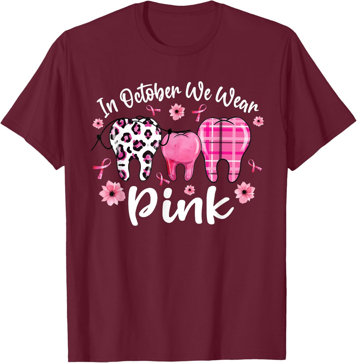 In October We Wear Pink Teeth Dental Breast Cancer Awareness T-Shirt - T-Shirt | Maroon