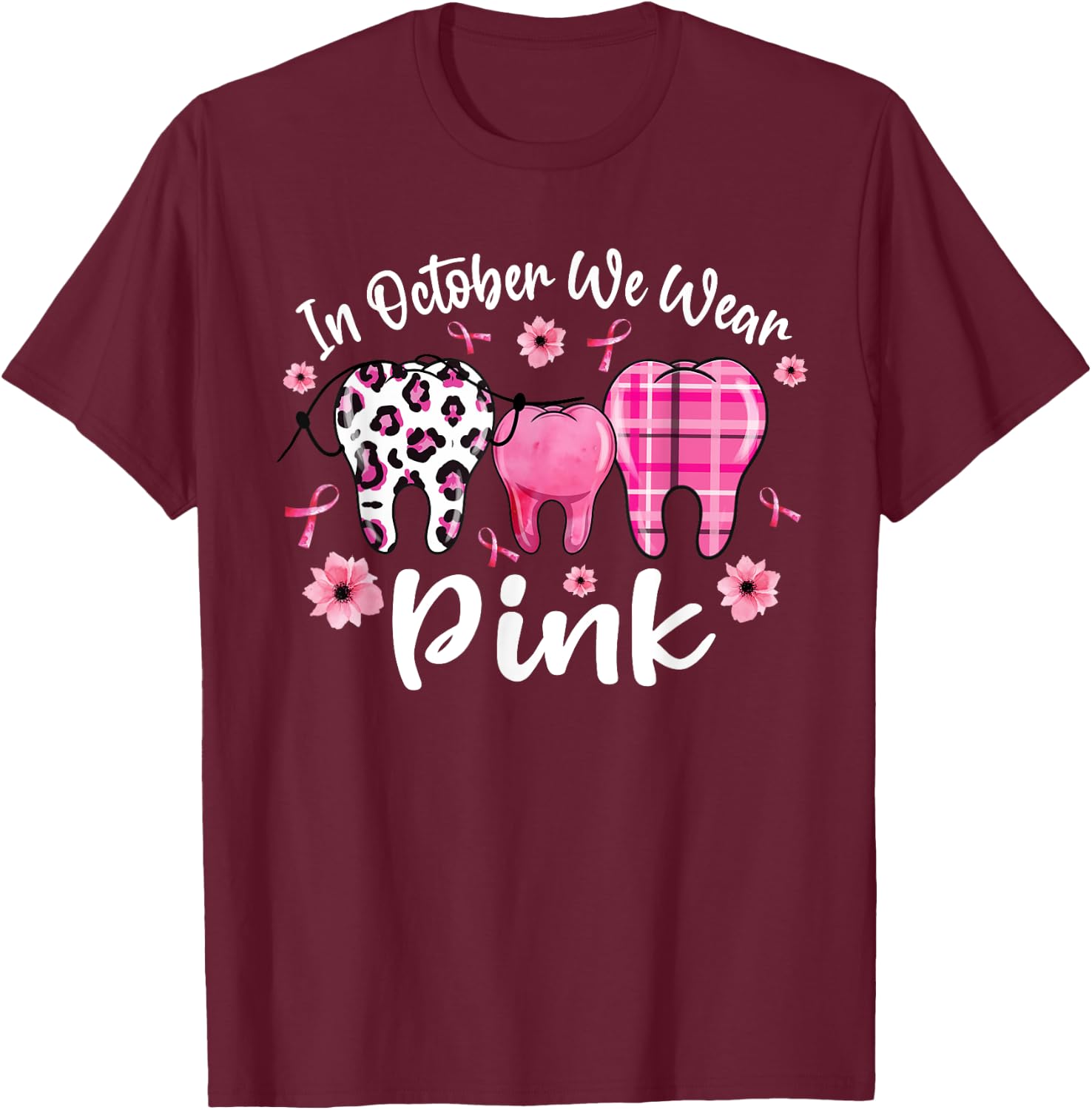 In October We Wear Pink Teeth Dental Breast Cancer Awareness T-Shirt - T-Shirt | Maroon