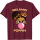 Melanin Poppin Girl Bubble Gum Black History Month BLM Queen T-Shirt - T-Shirt | Maroon