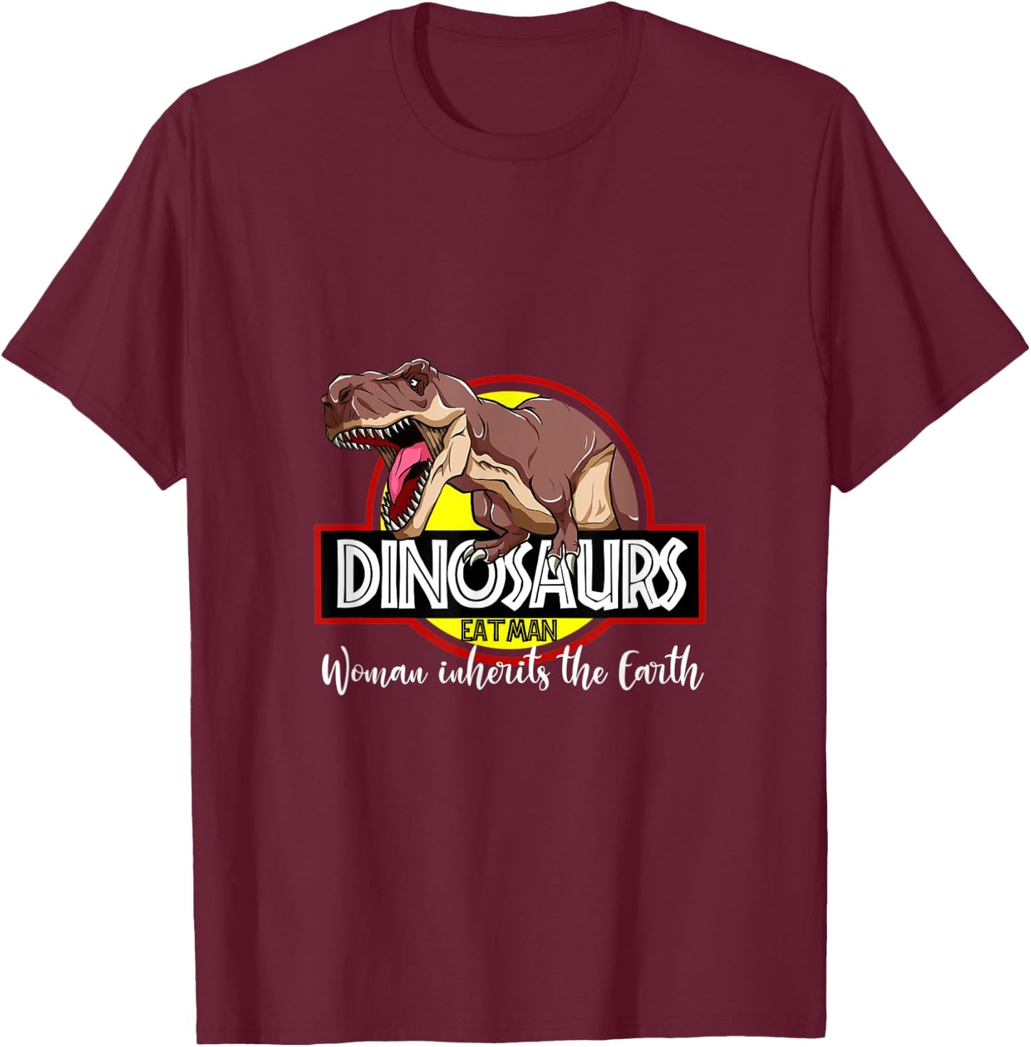 Dinosaurs Eat Man Woman Inherits The Earth Reptiles Dino T-Shirt - T-Shirt | Maroon
