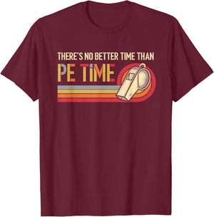 There's No Better Time Than P.E Time Physical Education T-Shirt - T-Shirt | Maroon