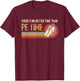 There's No Better Time Than P.E Time Physical Education T-Shirt - T-Shirt | Maroon
