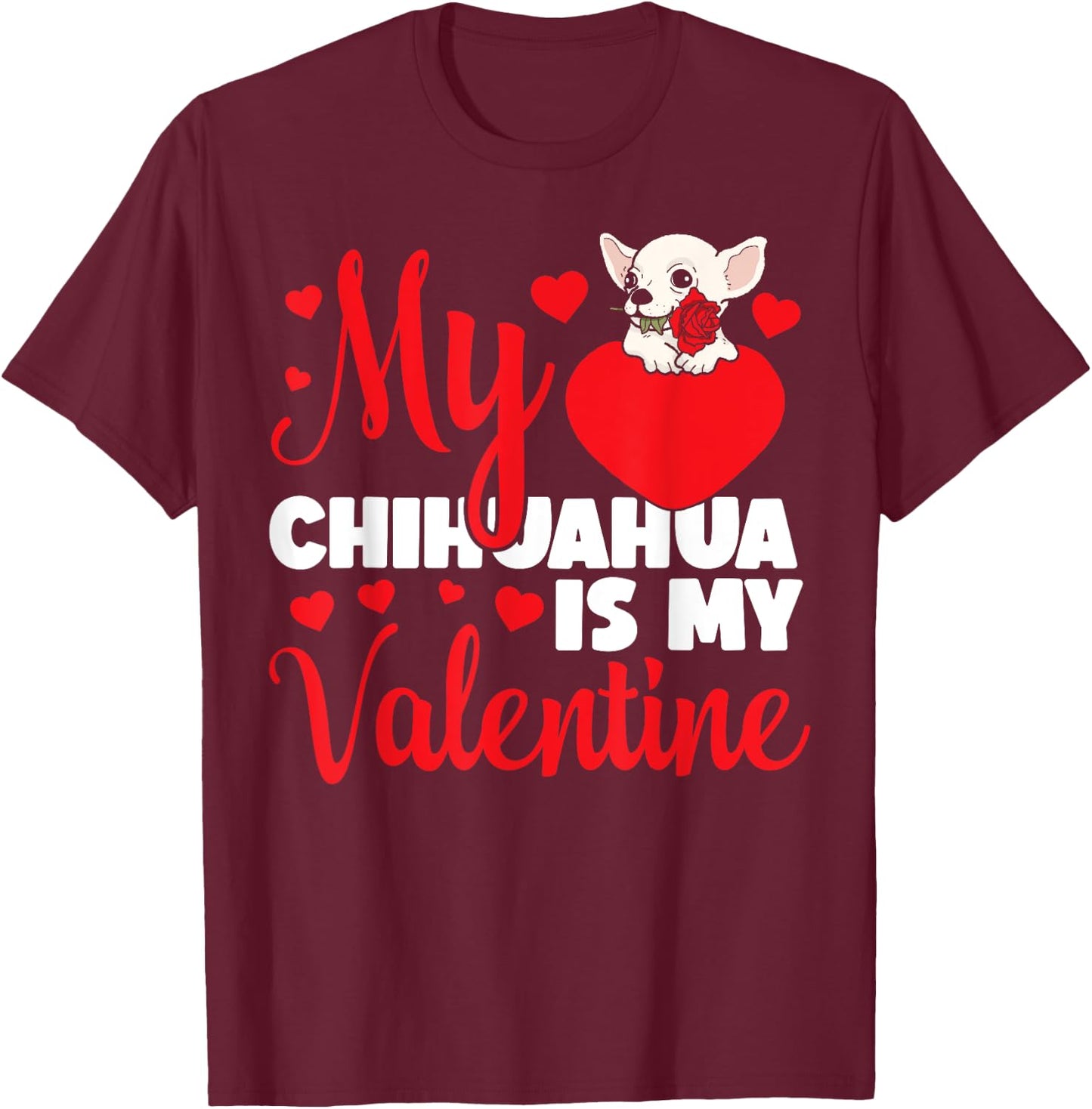 Chihuahua Chihuahueño Valentines Day My Chihuahua Is My T-Shirt - T-Shirt | Maroon