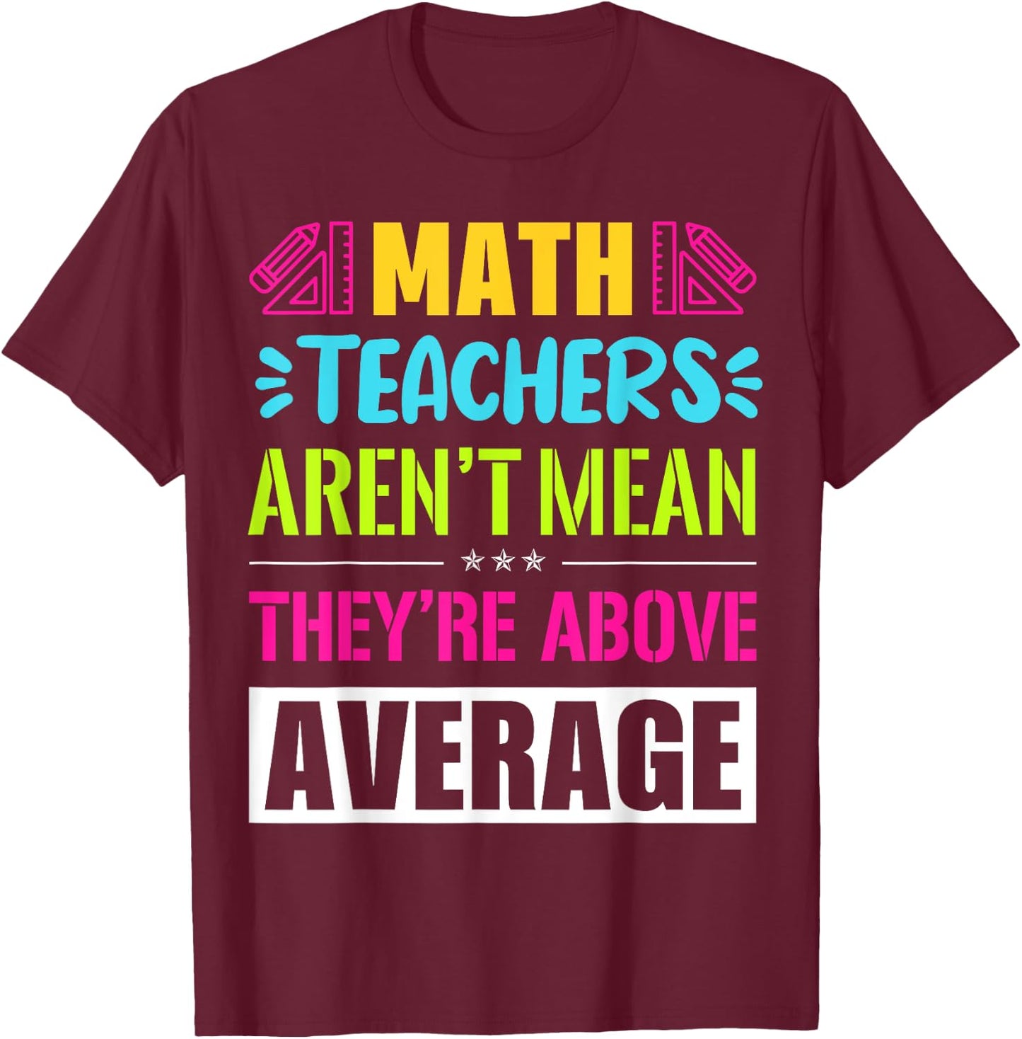 Math Teachers Aren't Mean They're Substantial T-Shirt - T-Shirt | Maroon