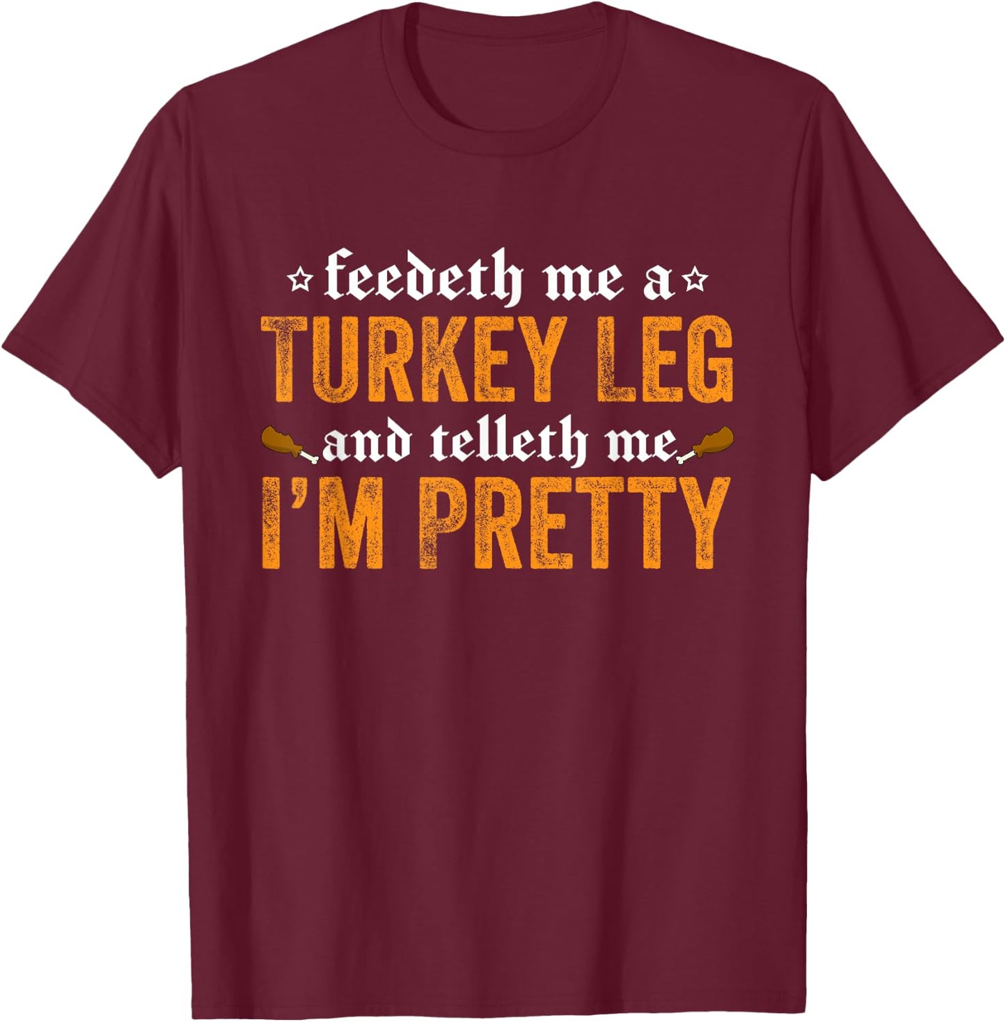Renaissance Festival Joke - Feedeth Me A Turkey Leg T-Shirt - T-Shirt | Maroon