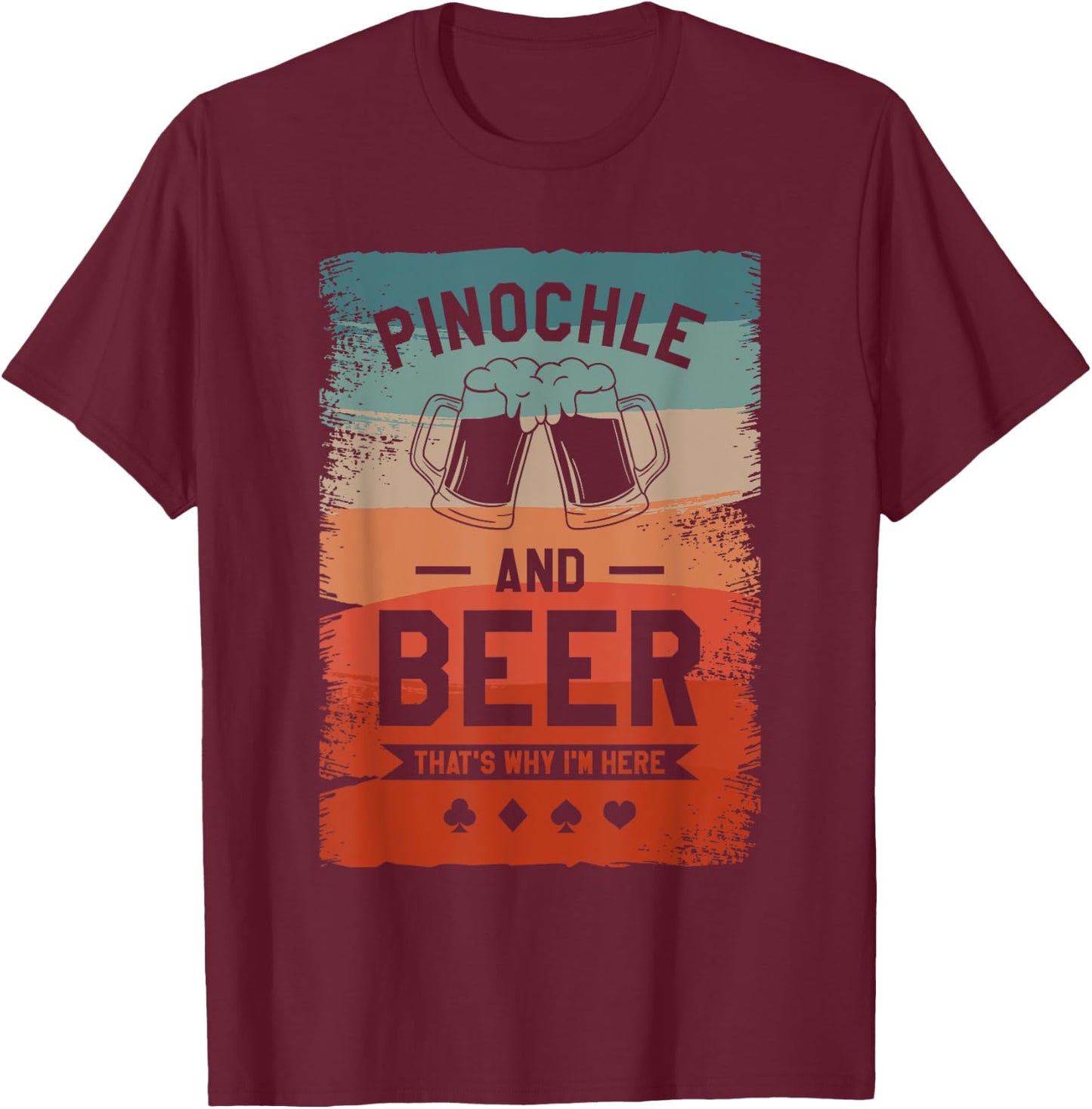 Pinochle And Beer That's Why I'm Here Card Game T-Shirt - T-Shirt | Maroon