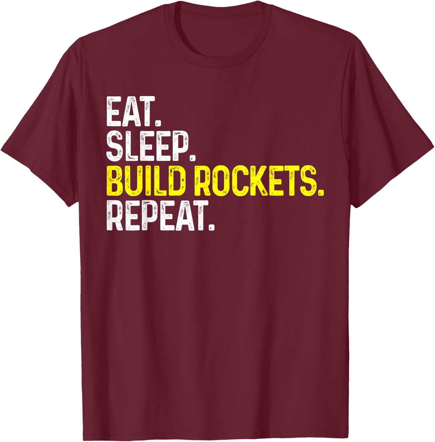 Eat Sleep Build Rockets Repeat Funny Aerospace Engineer T-Shirt - T-Shirt | Maroon