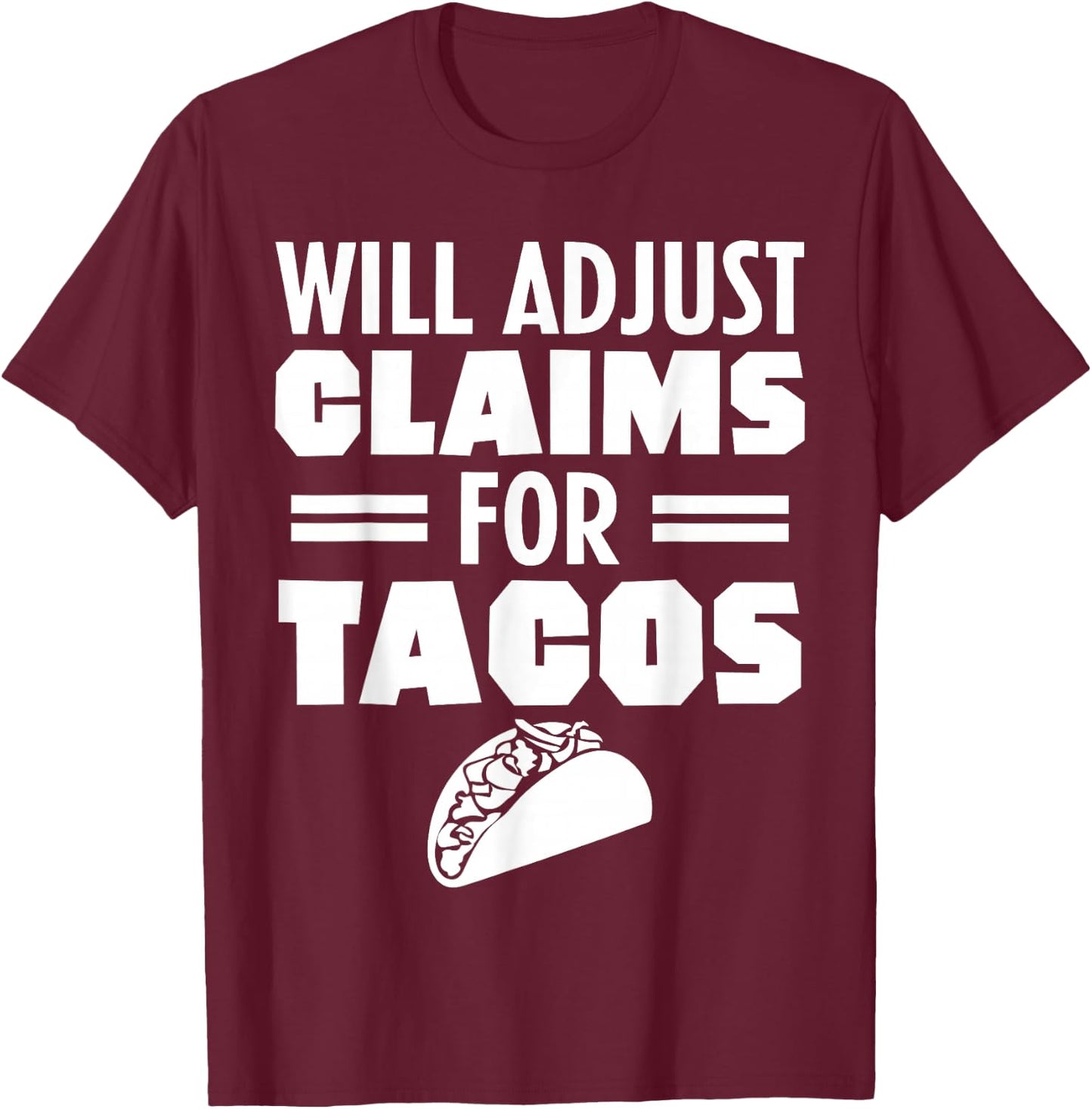 Will Adjust Claims For Tacos Funny Claims Adjuster T-Shirt - T-Shirt | Maroon