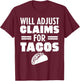 Will Adjust Claims For Tacos Funny Claims Adjuster T-Shirt - T-Shirt | Maroon
