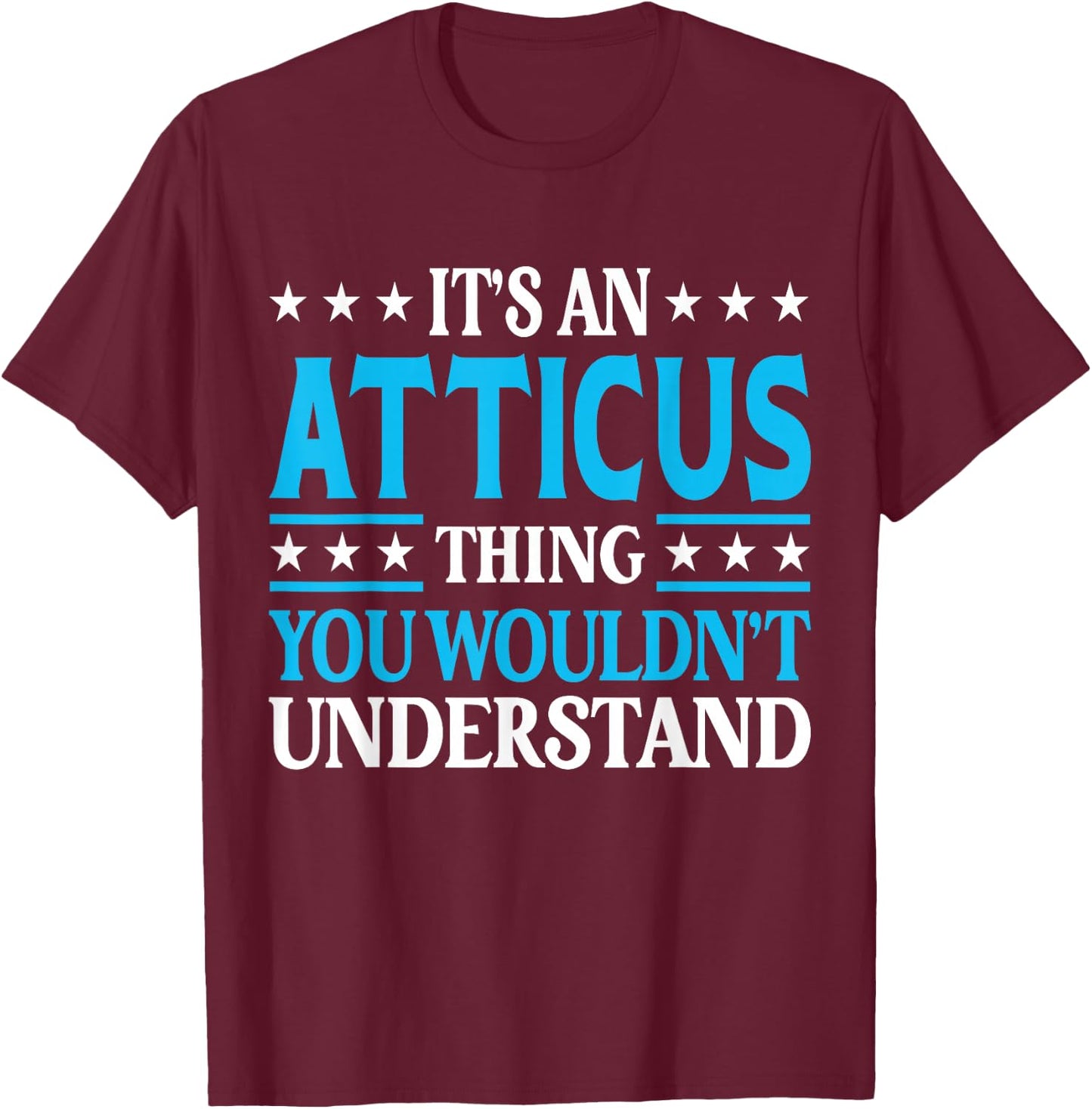 Atticus Thing Personal Name Funny Atticus T-Shirt - T-Shirt | Maroon